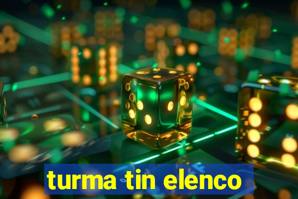 turma tin elenco